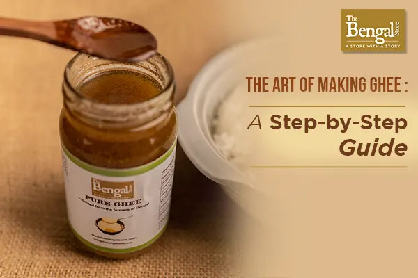 The Art of Making Ghee: A Step-by-Step Guide